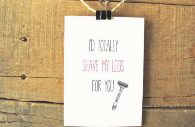 Je me raserais les jambes pour toi.